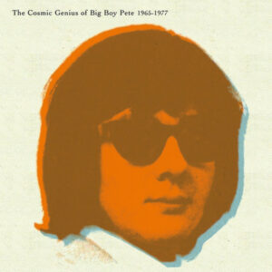 Big Boy Pete / The Cosmic Genius Of Big Boy Pete 1965-1977 (Vinyl LP)