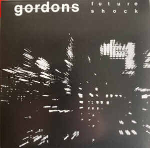 The Gordons / The Gordons + Future Shock (Vinyl LP + 7" EP)