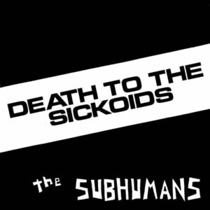 The Subhumans / Death To The Sickoids (7" Vinyl)