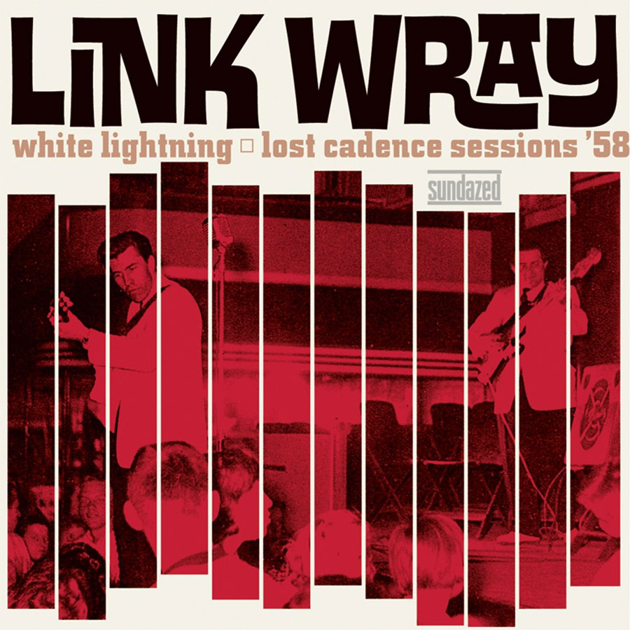 Link Wray / White Lightning: Lost Cadence Sessions ’58 (Vinyl LP)