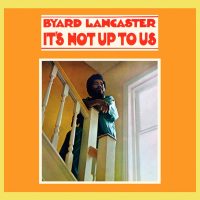 Byard Lancaster / It's Not Up To Us (Vinyl LP)